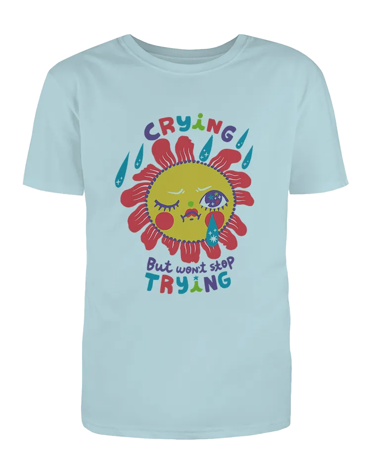 Crying But Won't Stop Trying - T-Shirt