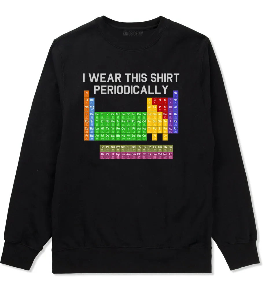 I Wear This Shirt Periodically Funny Science Mens Crewneck Sweatshirt